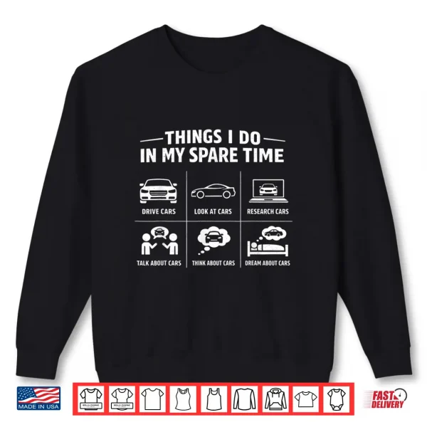 Sweatshirt Things I Do in My Spare Time Mechanic Garage Car Enthusiast Shirt