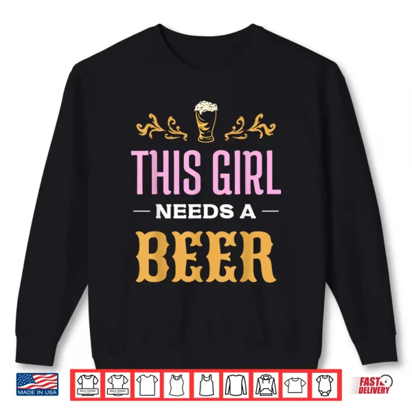 This Girl Needs A Beer Beers Humor Drink Pun Beer Shirt 2 Sweatshirt This Girl Needs A Beer Beers Humor Drink Pun Beer Shirt