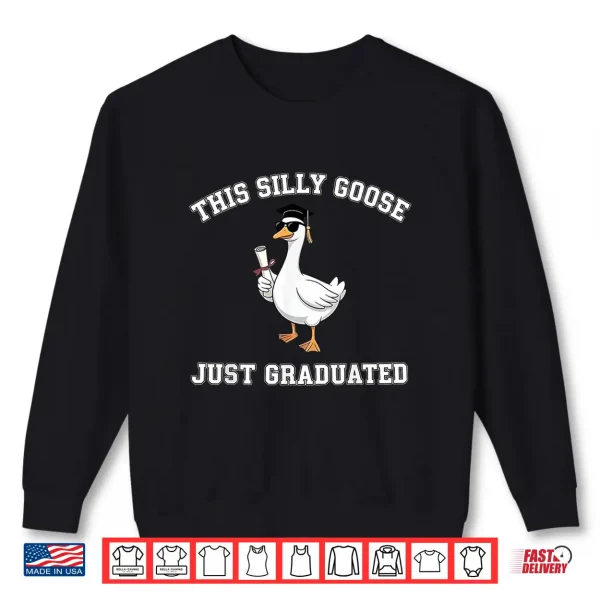 Sweatshirt This Silly Goose Just Graduated Graduation Goose Shirt