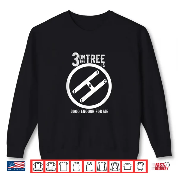 Sweatshirt Three on the tree manual transmission car enthusiast Shirt