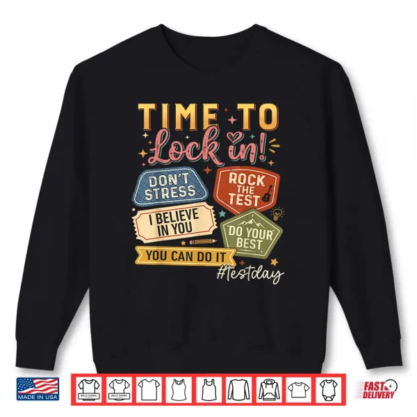 Sweatshirt Time to Lock in Test Day State Testing You Got This Teacher Shirt