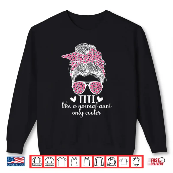 Sweatshirt Titi Aunt Like A Normal Aunt Titi Auntie Shirt