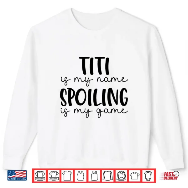 Sweatshirt Titi is My Name Spoiling is My Game Funny Titi Shirt