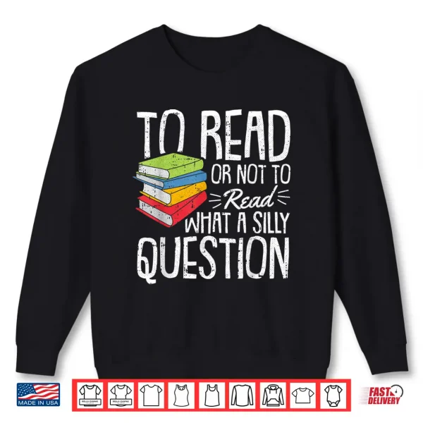 Sweatshirt To Read Or Not To Read Reading Book Worm Lover Bibliophiles Shirt