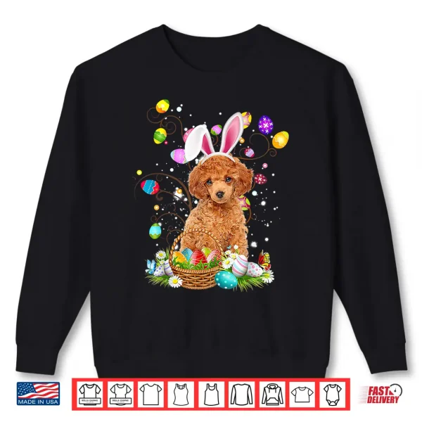 Sweatshirt Toy Poodle Dog Easter Egg Hunting Basket Easter Day Shirt