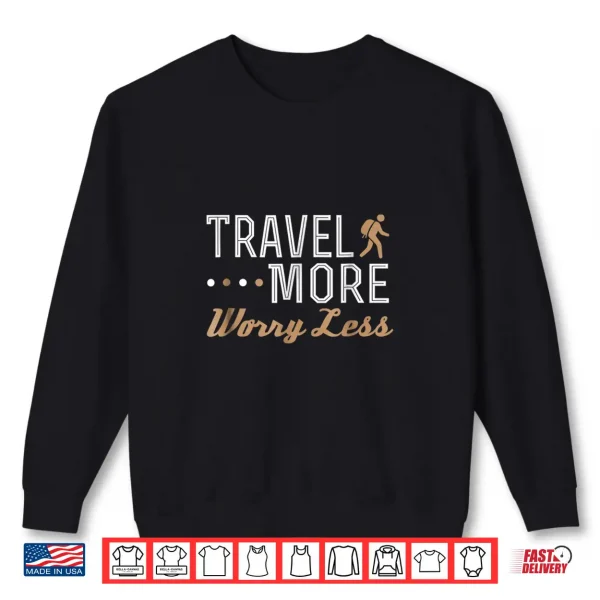Sweatshirt Travel More Worry Less Shirt