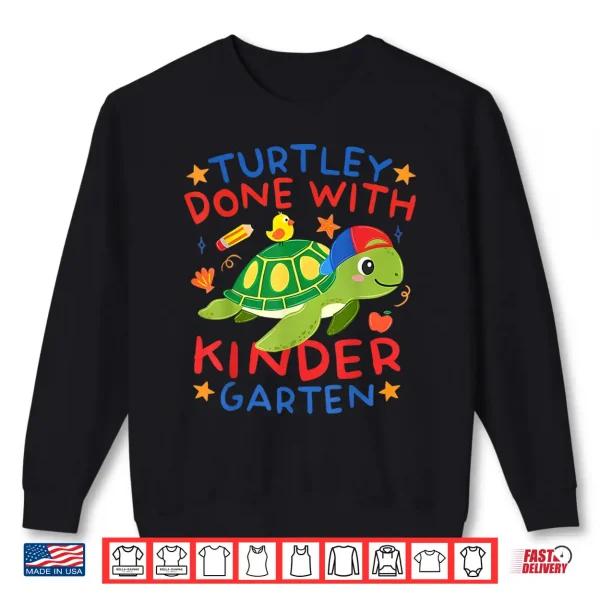 Sweatshirt Turtley Done With Kindergarten Last Day Of School Graduation Shirt