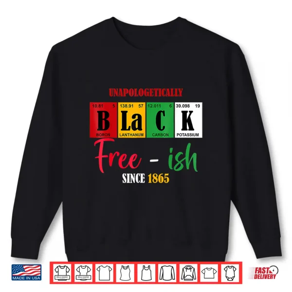 Sweatshirt Unapologetically Black Free Ish Since 1865 Juneteenth Shirt