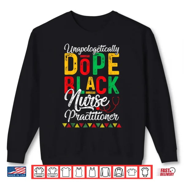 Sweatshirt Unapologetically Dope Black Nurse Practitioner RN Gift Shirt