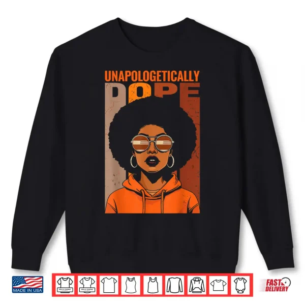Sweatshirt Unapologetically Dope Black Pride Melanin African American Shirt