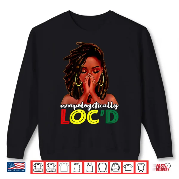 Unapologetically Loc'D African American Women Juneteenth Shirt 2 Sweatshirt Unapologetically Locd African American Women Juneteenth Shirt