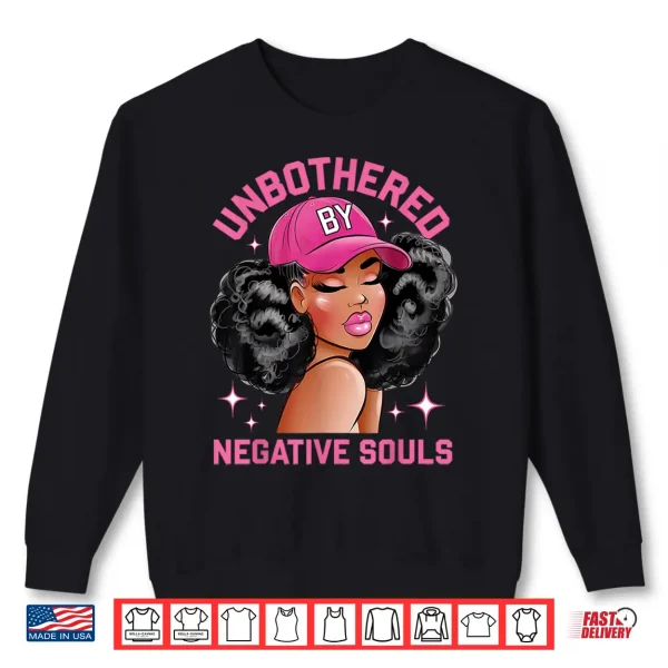 Unbothered By Negative Souls Juneteenth Black Women Freedom Shirt 2 Sweatshirt Unbothered By Negative Souls Juneteenth Black Women Freedom Shirt