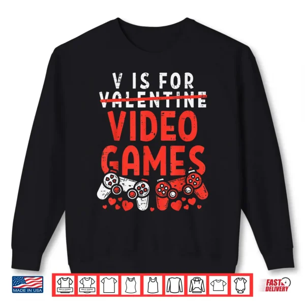 Sweatshirt V Is For Video Games Funny Valentines Day Gamer Boy Men Gift Shirt