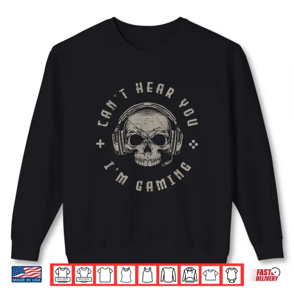 Sweatshirt Video Games Skull Funny Gamer Gift Cant Hear You Im Gaming Shirt
