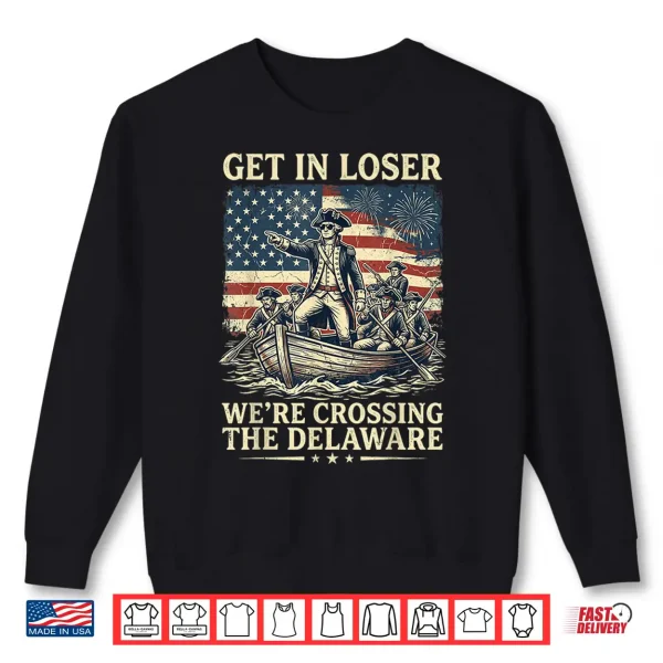 Sweatshirt Vintage 4th of July Get in Loser Were Crossing The Delaware Shirt