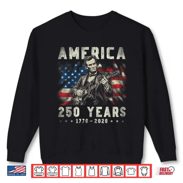 Vintage Abraham Lincoln Abe Lincoln Playing Guitar 250 Years Shirt 2 Sweatshirt Vintage Abraham Lincoln Abe Lincoln Playing Guitar 250 Years Shirt