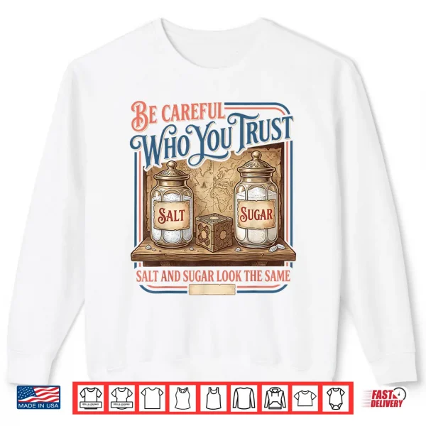 Sweatshirt Vintage Be Careful Who You Trust Salt Sugar Adults Shirt