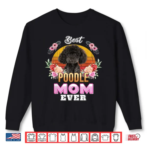 Sweatshirt Vintage Best Poodle Mom Ever Mothers Day For Dog Mom Shirt