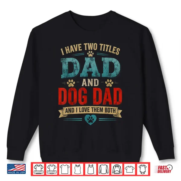 Sweatshirt Vintage Dad Dog Dad and I Love Them Both Funny Fathers Shirt