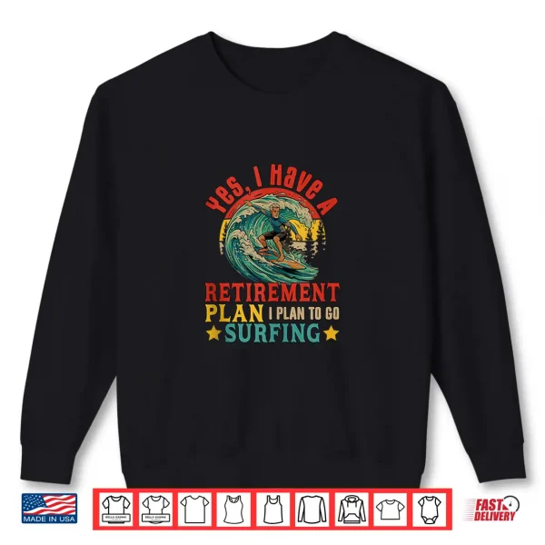 Vintage Retro I Do Have A Retirement Plan Go Surfing Retired Shirt 2 Sweatshirt Vintage Retro I Do Have A Retirement Plan Go Surfing Retired Shirt