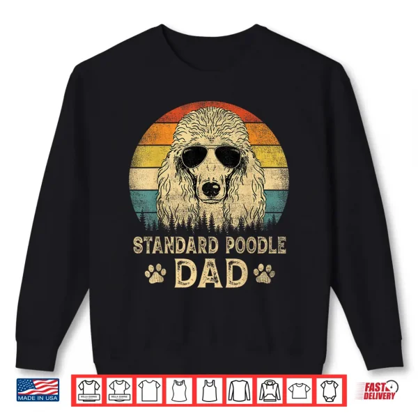 Sweatshirt Vintage Standard Poodle Dad Dog Lovers Fathers Day Tee Shirt