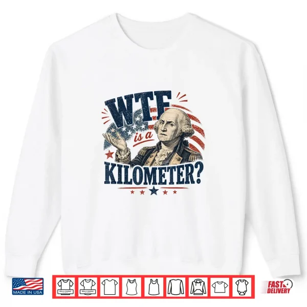 Sweatshirt WTF is A Kilometer Washington Patriotic Design Shirt