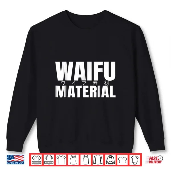 Waifu Maerial Shirt Japanese Waifu Material Anime Shirt 2 Sweatshirt Waifu maerial shirt japanese waifu material anime Shirt