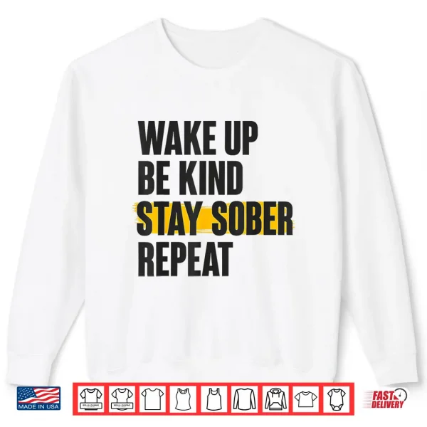 Sweatshirt Wake UP BE Kind Stay Sober Repeat Shirt