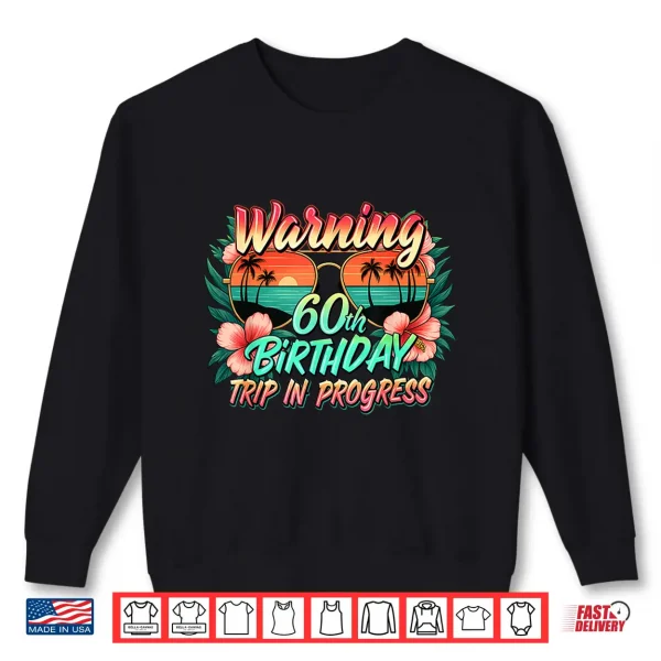 Sweatshirt Warning 60th Birthday Trip in Progress Funny 60 Years Old Shirt