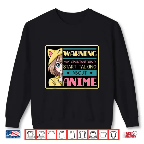 Sweatshirt Warning May Spontaneously Start Talking About Anime Manga Shirt