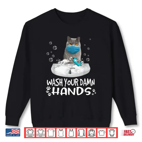 Sweatshirt Wash Your Damn Hands British Shorthair Cat Wearing Face Mask Shirt