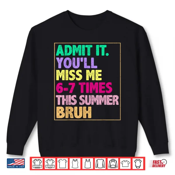 Sweatshirt We Out Teacher Admit It You Will Miss Me Sixty Seven Times Shirt