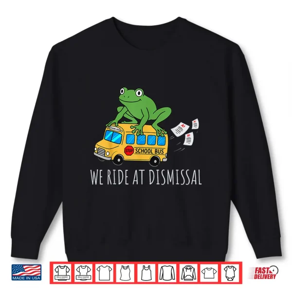 Sweatshirt We Ride At Dismissal End of Year Teacher Frog Teacher Life Shirt