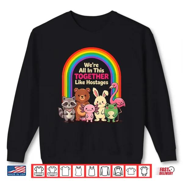 Sweatshirt Were All in This Together Like Hostages Sarcastic Humor Shirt 1