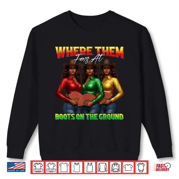 Where Them Fans At Boots On The Ground Black Cowgirl Western Shirt 2 Sweatshirt Where Them Fans At Boots On The Ground Black Cowgirl Western Shirt