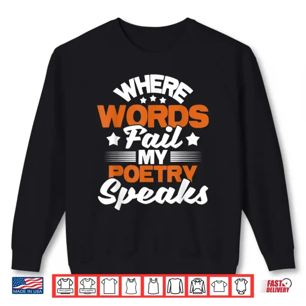 Sweatshirt Where Words Fail My Poetry Speaks Bibliophile Poet Shirt