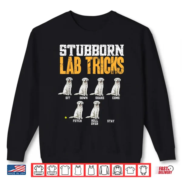 Sweatshirt White Labrador Retriever Stubborn Lab Tricks Shirt