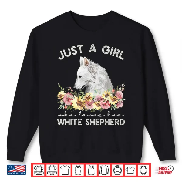 Sweatshirt White Shepherd Just A Girl White German Shepherd Dog Shirt