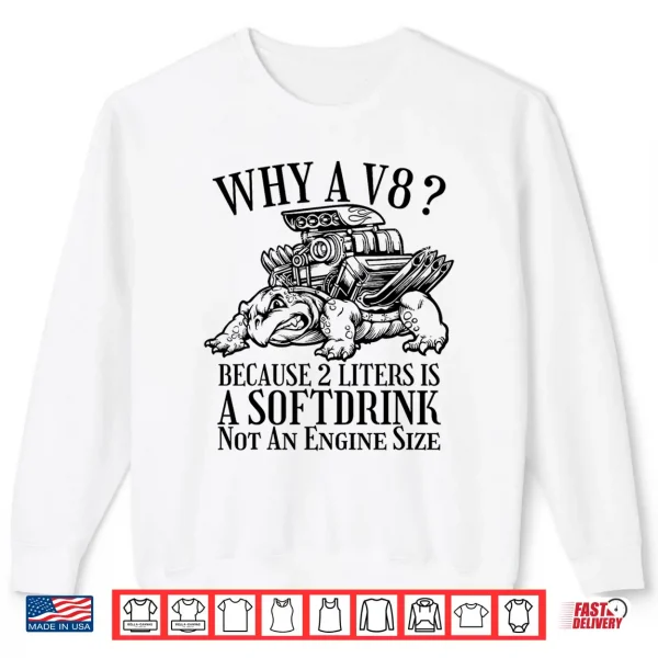 Sweatshirt Why A V8 Because 2 Liters Is A Softdrink Car Enthusiast Tee Shirt