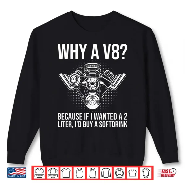 Sweatshirt Why A V8. Funny V8 Engine Muscle Car Guy Racing Drifting Shirt