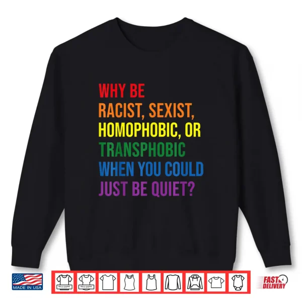 Why Be Racist Sexist Homophobic Transphobic Juneteenth Lgbtq Shirt 2 Sweatshirt Why be racist sexist homophobic transphobic Juneteenth LGBTQ Shirt