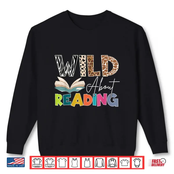 Sweatshirt Wild About Reading Reading Books Bookworm For Book Reader Shirt