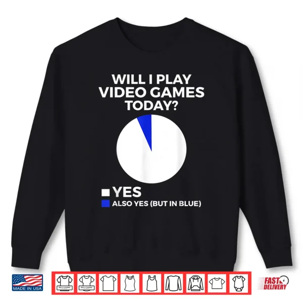 Sweatshirt Will I play Video Games today Funny Gamer Gaming Shirt