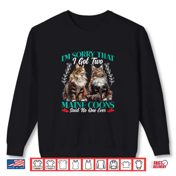 Sweatshirt Womens Maine Coon SORRY THAT I GOT TWO MAINE COONS Funny Main Coon Shirt