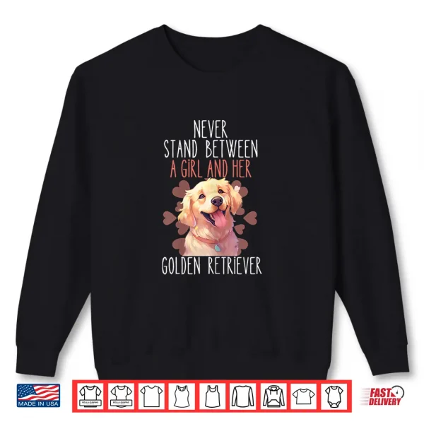Sweatshirt Womens Never Stand Between A Girl And Her Golden Retriever Dog Love Shirt