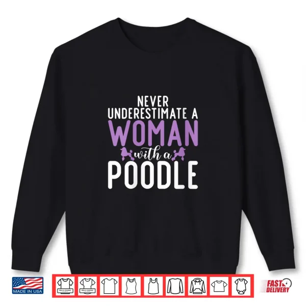 Sweatshirt Womens Never underestimate a Woman with a Poodle Dog Shirt