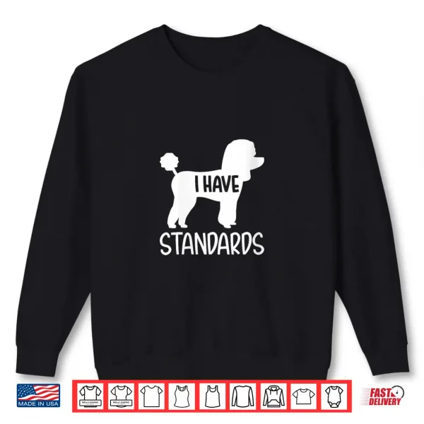 Sweatshirt Womens Poodle I have standards Shirt