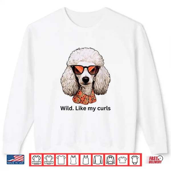 Sweatshirt Womens Wild Like My Curls I Love Curls Wild Hair Dont Care Poodle Shirt