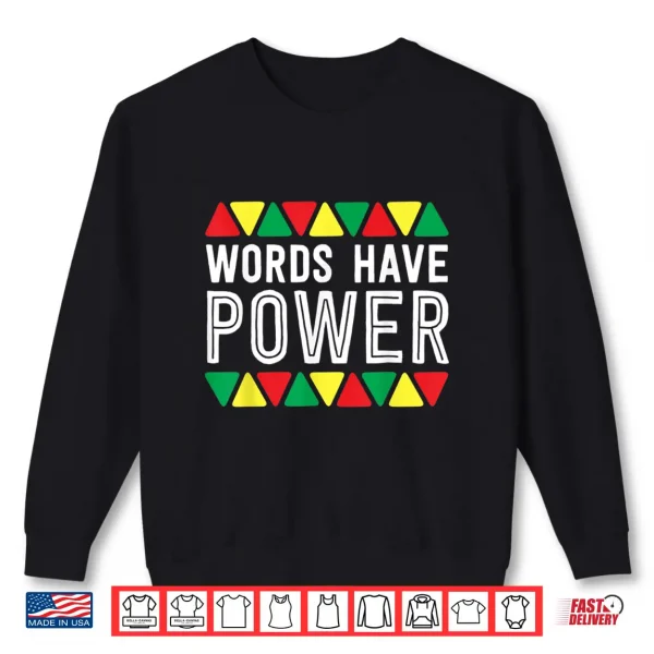 Sweatshirt Words Have Power African Pride Rights Black History Month Shirt
