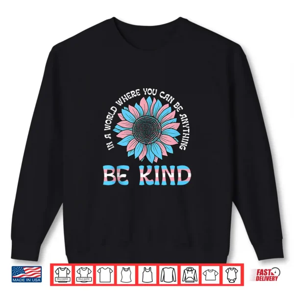 World Be Kind Transgender Trans Pride Lgbt Floral Shirt 2 Sweatshirt World Be Kind Transgender Trans Pride LGBT Floral Shirt